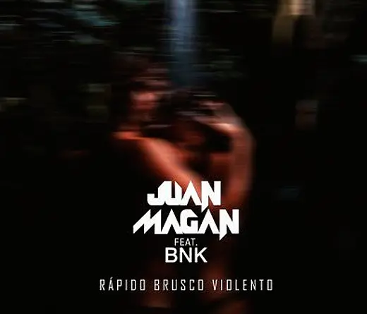 Juan Magn - Estreno: Rpido, Brusco, Violento ft. BnK