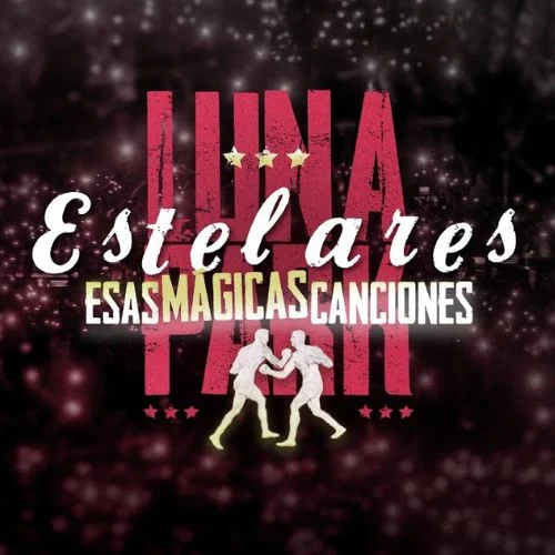 Estelares - ESAS MÁGICAS CANCIONES (EN VIVO EN EL LUNA PARK)