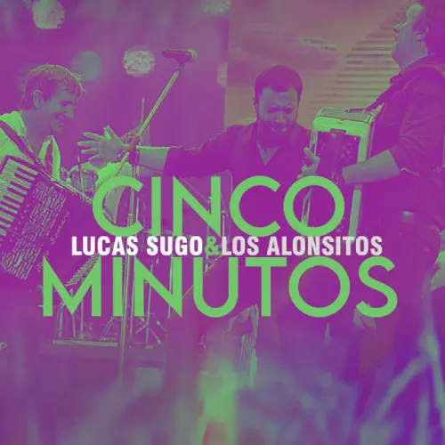 Lucas Sugo - CINCO MINUTOS - EN VIVO (LOS ALONSITOS & LUCAS SUGO) - SINGLE