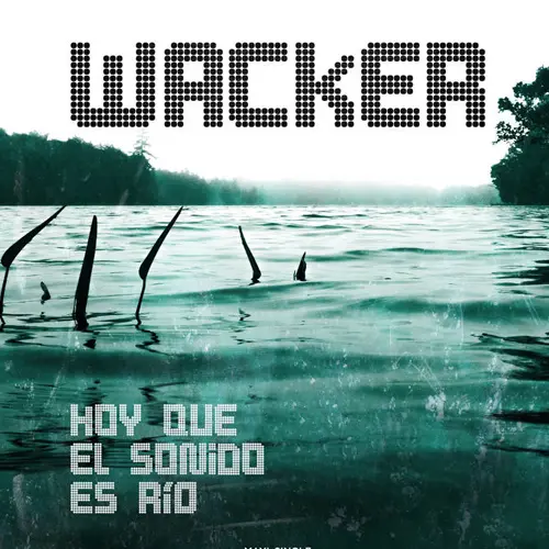 Diego Wacker - HOY QUE EL SONIDO ES RÍO - MAXI SINGLE