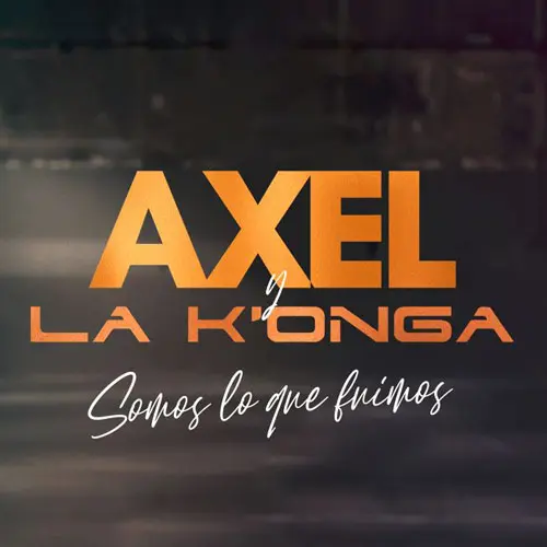 Axel - SOMOS LO QUE FUIMOS REMIX (FT. LA KONGA) - SINGLE