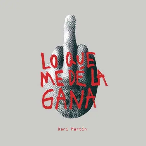 Dani Martín - LO QUE ME DÉ LA GANA