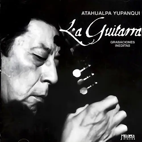 Atahualpa Yupanqui - LA GUITARRA (GRABACIONES INDITAS)