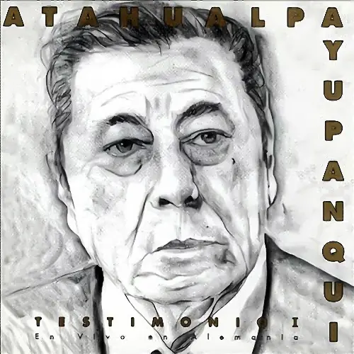 Atahualpa Yupanqui - TESTIMONIO I