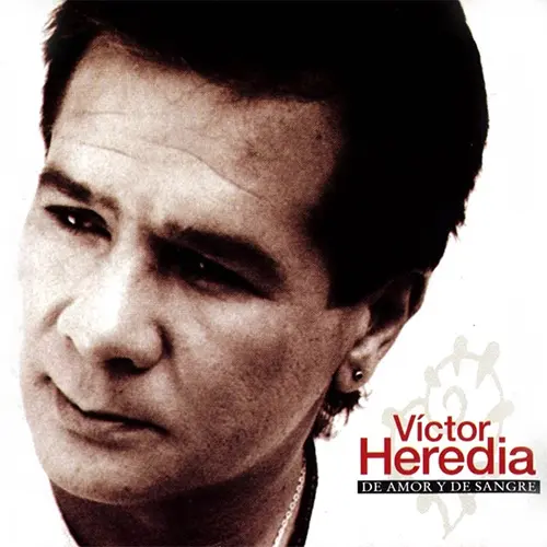 Víctor Heredia - DE AMOR Y DE SANGRE