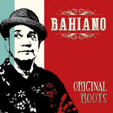 Bahiano - ORIGINAL ROOTS