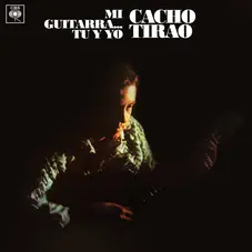 Cacho Tirao - MI GUITARRA...T Y YO