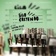 Cuatro Pesos de Propina - SIGO CREYENDO - SINGLE