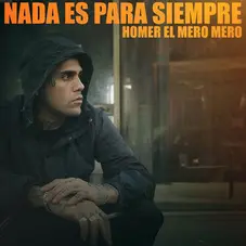 Homer El Mero Mero - NADA ES PARA SIEMPRE - SINGLE