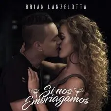 Brian Lanzelotta - SI NOS EMBRIAGAMOS - SINGLE