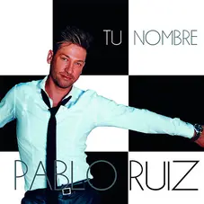 Pablo Ruiz - TU NOMBRE