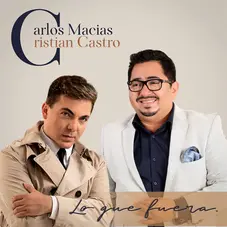 Cristian Castro - LO QUE FUERA (FT. CARLOS MACAS) - SINGLE