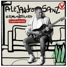 Alejandro Sanz - EL MUNDO FUERA (IMPROVISACIN) - SINGLE