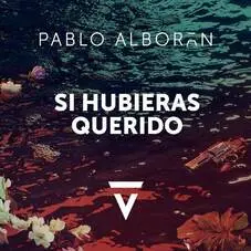 Pablo Alborn - SI HUBIERAS QUERIDO - SINGLE