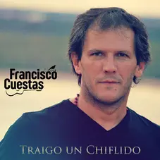 Francisco Cuestas - TRAIGO UN CHIFLIDO - SINGLE
