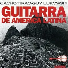 Cacho Tirao - GUITARRA DE AMRICA LATINA (CACHO TIRAO / GUY LUKOWSKI)