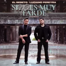 Luciano Pereyra - SI NO ES MUY TARDE (VERSIN MARIACHI) - SINGLE