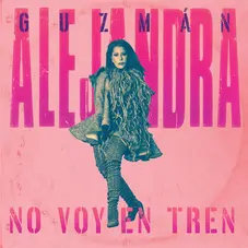 Alejandra Guzmn - NO VOY EN TREN - SINGLE