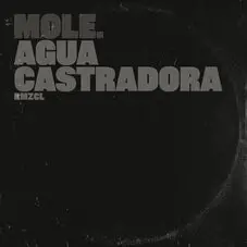 Mole - AGUA CASTRADORA (RMZCL) - SINGLE