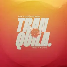 FMK - TRANQUILA (FT. MARIA BECERRA) - SINGLE