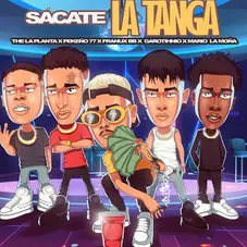 Franux BB - SACATE LA TANGA (FT. THE LA PLANTA/PEKEO 77/GAROTIHNIO/MARIO LA MOA) - SINGLE