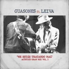 Guasones - ME ESTS TRATANDO MAL  - ACSTICO GRAN REX VOL. 2 - SINGLE