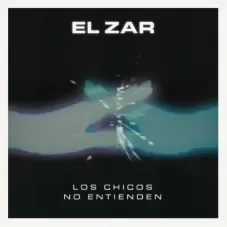 El Zar - LOS CHICOS NO ENTIENDEN - SINGLE