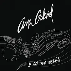 Ana Gabriel - Y T NO ESTS (VERSIN BANDA) - SINGLE