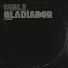 Mole - GLADIADOR ( RMZCL) - SINGLE