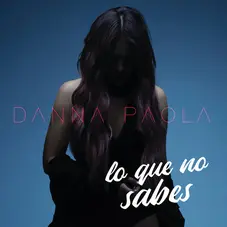 Danna (Danna Paola) - LO QUE NO SABES - SINGLE