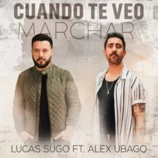 Lucas Sugo - CUANDO TE VEO MARCHAR - SINGLE