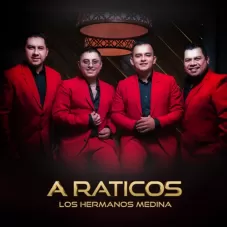 Los Hermanos Medina - A RATICOS - SINGLE