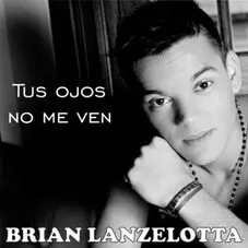 Brian Lanzelotta - TUS OJOS NO ME VEN - SINGLE