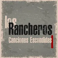 Los Rancheros - CANCIONES ESCONDIDAS 1