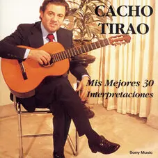 Cacho Tirao - MIS MEJORES 30 INTERPRETACIONES