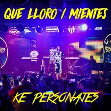 Ke Personajes - QUE LLORO / MIENTES - SINGLE