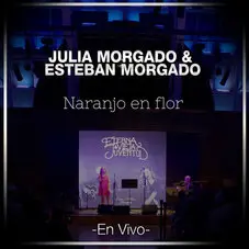 Julia Morgado - NARANJO EN FLOR EN VIVO (FT. ESTEBAN MORGADO) - SINGLE