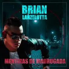 Brian Lanzelotta - MENTIRAS DE MADRUGADA - SINGLE