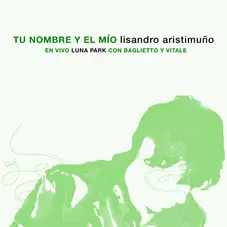 Lisandro Aristimuo - TU NOMBRE Y EL MO - EN VIVO (FT. JUAN CARLOS BAGLIETTO / LITO VITALE) - SINGLE