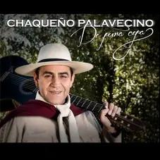 Chaqueo Palavecino - DE PURA CEPA