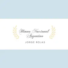 Jorge Rojas - HIMNO NACIONAL ARGENTINO - SINGLE