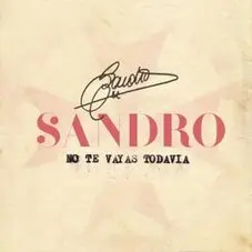 Sandro - NO TE VAYAS TODAVA - SINGLE