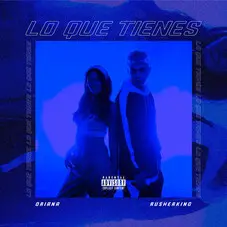 Oriana Sabatini - LO QUE TIENES (FT. RUSHERKING) - SINGLE