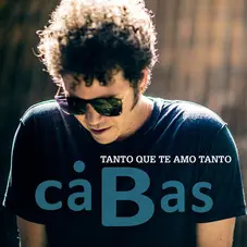 Cabas - TANTO QUE TE AMO TANTO - SINGLE