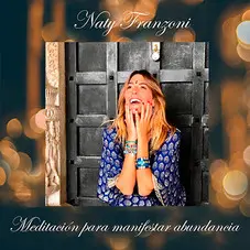 Naty Franzoni  - MEDITACIN PARA MANIFESTAR ABUNDANCIA ft. CRCULO DEL BOSQUE