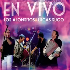 Los Alonsitos - EN VIVO (LOS ALONSITOS & LUCAS SUGO)