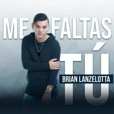 Brian Lanzelotta - ME FALTAS T - SINGLE