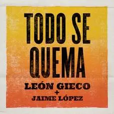 Len Gieco - TODO SE QUEMA (FT. JAIME LPEZ) - SINGLE