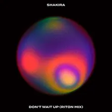 Shakira - DONT WAIT UP (RITON MIX)- SINGLE