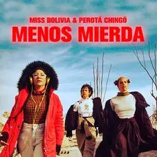 Miss Bolivia - MENOS MIERDA (FT. PEROTA CHING) - SINGLE